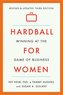 Hardball for Women: Winning at the Game of Business