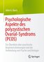 Psychologische Aspekte des polyzystischen Ovarial-Syndroms (PCOS)