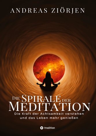 Die Spirale der Meditation - 360 Seiten Einblick in die Erfahrung und Philosophie der Yogis und Mystiker, mit vielen praktischen