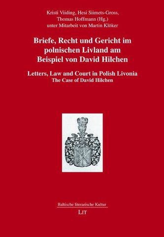 Briefe, Recht und Gericht im polnischen Livland am Beispiel von David Hilchen. Letters, Law and Court in Polish Livonia. The Cas