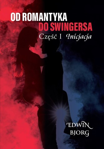 Inicjacja. Od romantyka do swingersa. Część 1 Inicjacja. Od romantyka do swingersa. Część 1