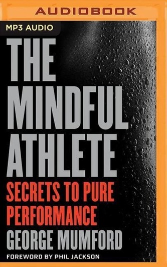 The Mindful Athlete: Secrets to Pure Performance