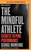 The Mindful Athlete: Secrets to Pure Performance