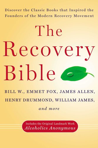 The Recovery Bible: Discover the Classic Books That Inspired the Founders of the Modern Recovery Movement--Includes the Original