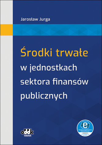 Środki trwałe w jednostkach sektora finansów publicznych (z suplementem elektronicznym) Środki trwałe w jednostkach sektora finansów publicznych (z suplementem elektronicznym)