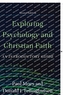 Exploring Psychology and Christian Faith - An Introductory Guide