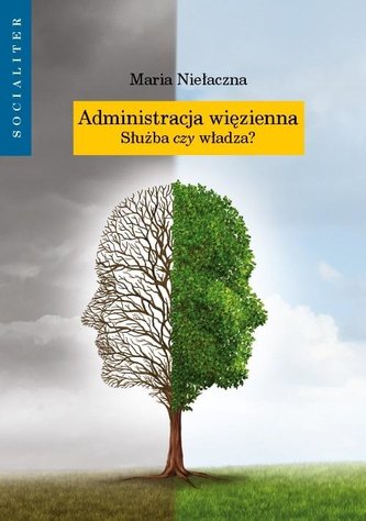 Administracja więzienna. Służba czy władza? Administracja więzienna. Służba czy władza?