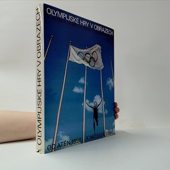 Olympijské hry v obrazech od Atén 1896 k Moskvě 1980