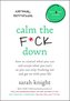 Calm the F*ck Down: How to Control What You Can and Accept What You Can't So You Can Stop Freaking Out and Get on with Your Life