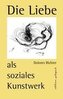 Die Liebe als soziales Kunstwerk