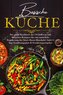 Basische Küche - Das große Kochbuch mit 150 leckeren und basischen Rezepten für eine natürliche Regulierung des Säure-Basen-Haus