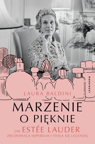 Marzenie o pięknie Jak Estée Lauder zbudowała imperium i stała się legendą