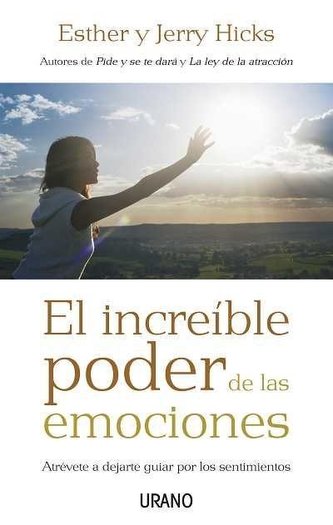 El increíble poder de las emociones : atrévete a dejarte guiar por los sentimientos