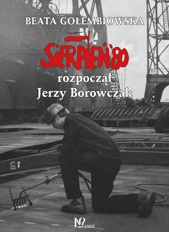 Sierpień '80 rozpoczął Jerzy Borowczak Sierpień '80 rozpoczął Jerzy Borowczak