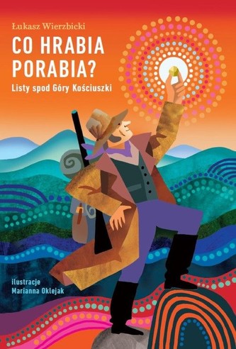 Co hrabia porabia? Listy spod Góry Kościuszki Co hrabia porabia? Listy spod Góry Kościuszki