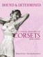 Bound & Determined: A Visual History of Corsets, 1850-1960