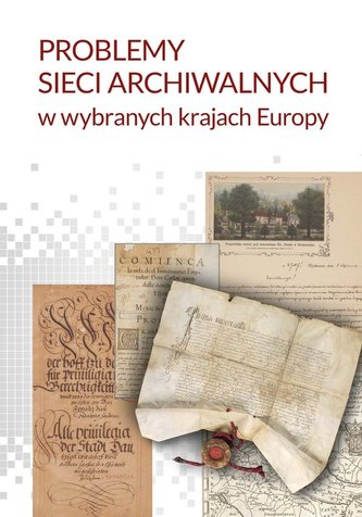 Problemy sieci archiwalnych w wybranych krajach Europy Problemy sieci archiwalnych w wybranych krajach Europy