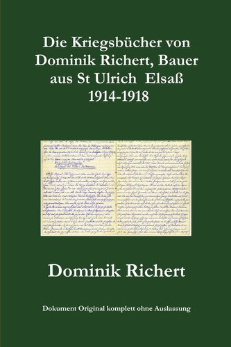 Die Kriegsbücher von Dominik Richert,  Bauer, aus St Ulrich / Elsaß 1914-1918