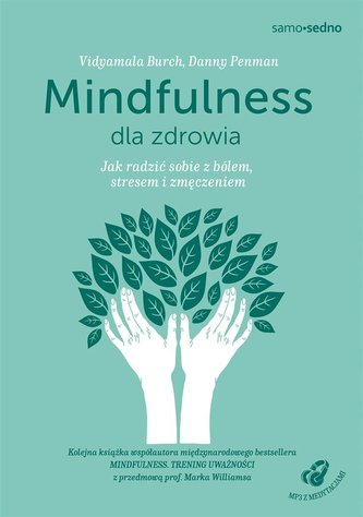 Mindfulness dla zdrowia. Jak radzić sobie z bólem Mindfulness dla zdrowia. Jak radzić sobie z bólem