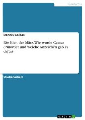 Die Iden des März. Wie wurde Caesar ermordet und welche Anzeichen gab es dafür?