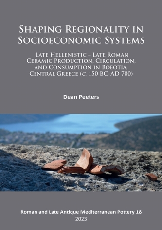Shaping Regionality in Socio-Economic Systems: Late Hellenistic - Late Roman Ceramic Production, Circulation, and Consum