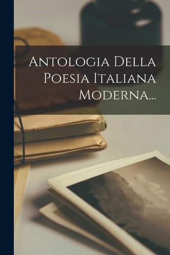 Antologia Della Poesia Italiana Moderna...