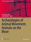 Archaeologies of Animal Movement. Animals on the Move