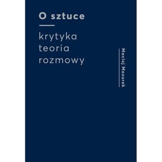 O sztuce Krytyka Teoria Rozmowy O sztuce Krytyka Teoria Rozmowy