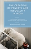 The Creation of Poverty and Inequality in India