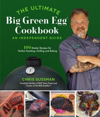 The Ultimate Big Green Egg Cookbook: An Independent Guide