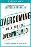 Overcoming When You Feel Overwhelmed Study Guide - 5 Steps to Surviving the Chaos of Life