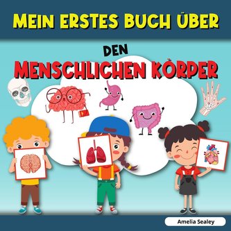 MEIN ERSTES BUCH ÜBER DEN MENSCHLICHEN KÖRPER