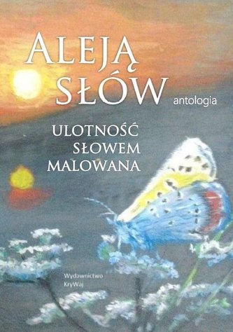 Aleją słów. Ulotność słowem malowana Aleją słów. Ulotność słowem malowana