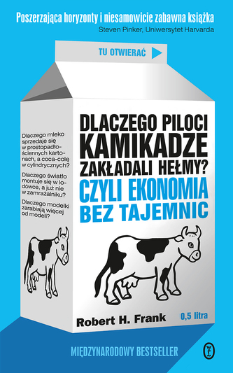 Dlaczego piloci kamikadze zakładali hełmy? Czyli ekonomia bez tajemnic wyd. 2023 Dlaczego piloci kamikadze zakładali hełmy? Czyli ekonomia bez tajemnic wyd. 2023