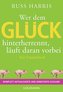 Wer dem Glück hinterherrennt, läuft daran vorbei