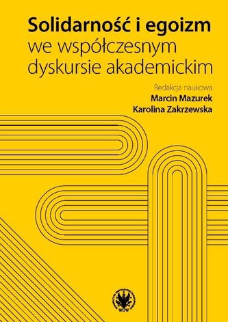Solidarność i egoizm we współczesnym dyskursie akademickim Solidarność i egoizm we współczesnym dyskursie akademickim