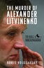 The Murder of Alexander Litvinenko