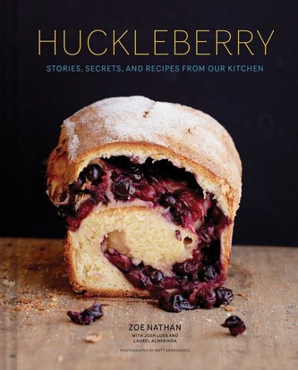 Huckleberry: Stories, Secrets, and Recipes from Our Kitchen (Baking Cookbook, Recipe Book for Cooks)