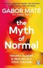 The Myth of Normal: Trauma, Illness & Healing in a Toxic Culture