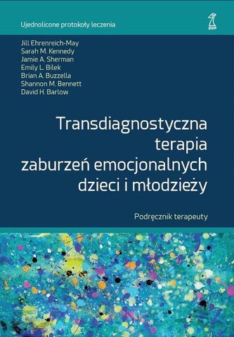 Transdiagnostyczna terapia zaburzeń emocjonalnych dzieci i młodzieży. Podręcznik Terapeuty
