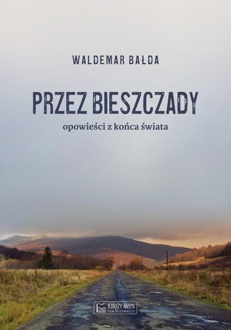 Przez Bieszczady Opowieści z końca świata Przez Bieszczady Opowieści z końca świata