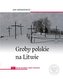 Groby polskie na Litwie Tom 1