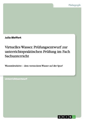 Virtuelles Wasser. Prüfungsentwurf zur unterrichtspraktischen Prüfung im Fach Sachunterricht