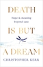Death is But a Dream
