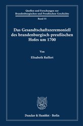 Das Gesandtschaftszeremoniell des brandenburgisch-preußischen Hofes um 1700