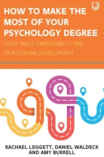 How to Make the Most of your Psychology Degree: Study Skills, Employabil ity and Professional Development