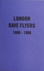 London Rave Flyers 1990 - 1996