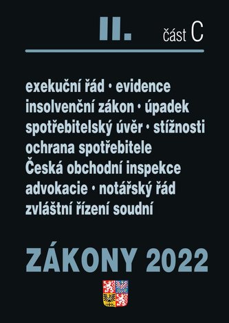 Zákony 2022 II/C Ochrana spotřebitele - Exekuční řád, Insolvenční zákon, Spotřebitelský úvěr, Reklama, Mediace, Česká obchodní inspekce, Advokacie, Notářský řád, Zvláštní řízení soudní