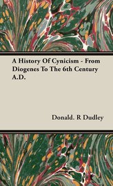 A History Of Cynicism - From Diogenes To The 6th Century A.D.