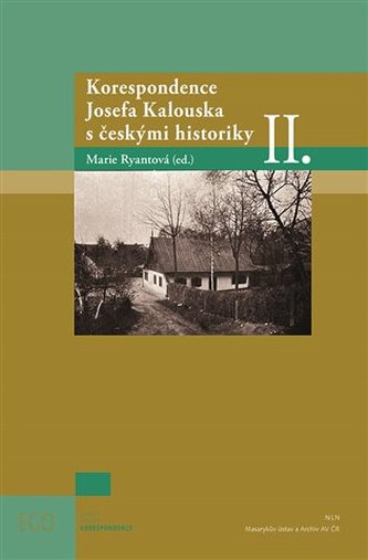Korespondence Josefa Kalouska s českými historiky II. Korespondence Josefa Kalouska s českými historiky II.